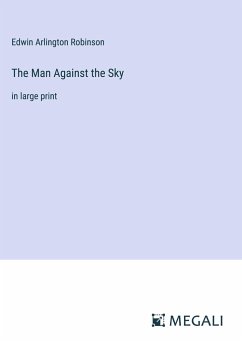 The Man Against the Sky - Robinson, Edwin Arlington