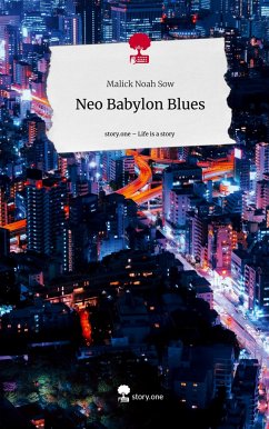 Neo Babylon Blues. Life is a Story - story.one - Sow, Malick Noah