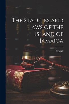 The Statutes and Laws of the Island of Jamaica