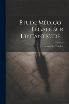 Etude Médico-légale Sur L'infanticide... - (Médecin), Ambroise Tardieu