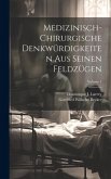 Medizinisch-chirurgische Denkwürdigkeiten Aus Seinen Feldzügen; Volume 1