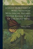 A Study In Butterfly Wing-venation With Special Regard To The Radial Veins Of The Front Wing