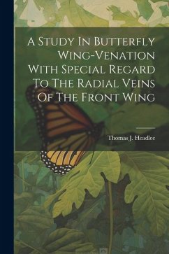 A Study In Butterfly Wing-venation With Special Regard To The Radial Veins Of The Front Wing - Headlee, Thomas J.
