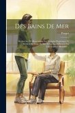 Des Bains De Mer: Recherches Et Observations Sur L'emploi Hygiènique Et Médical De L'eau De Mer Et Sur Les Influences De L'atmosphère Ma