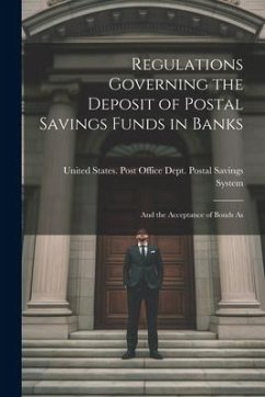 Regulations Governing the Deposit of Postal Savings Funds in Banks - States Post Office Dept Postal Savi