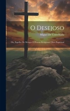 O Desejoso: Ou, Espelho De Monges E Pessoas Religiosas; Obra Espiritual - De Comelhada, Miguel