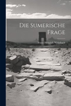 Die Sumerische Frage - Weissbach, Franz Heinrich