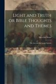 Light and Truth or Bible Thoughts and Themes: The Acts and the Larger Epistles