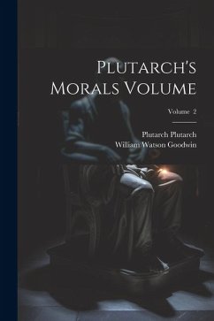 Plutarch's Morals Volume; Volume 2 - Goodwin, William Watson; Plutarch, Plutarch