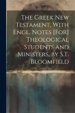 The Greek New Testament, With Engl. Notes [For] Theological Students and Ministers, by S.T. Bloomfield