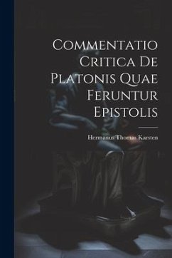 Commentatio Critica de Platonis Quae Feruntur Epistolis - Karsten, Hermanus Thomas