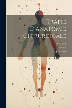 Traite D'anatomie Chirurgicale; Volume 1 - Jarjavay, J.