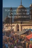Popular Lectures On Subjects of Indian Interest