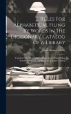 Rules For Alphabetical Filing By Words In The Dictionary Catalog Of A Library: Together With &quote;manchester&quote;, A Specimen Of Such Filing Suitable For Use