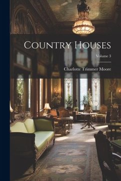Country Houses; Volume 3 - Moore, Charlotte Trimmer