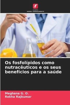 Os fosfolípidos como nutracêuticos e os seus benefícios para a saúde - G. O., Meghana;RAJKUMAR, REKHA