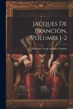 Jacques De Brancion, Volumes 1-2 - Foudras, Théodore Louis Auguste