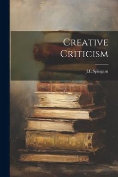 Creative Criticism - J. E. Spingarn