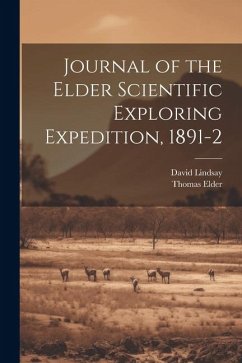 Journal of the Elder Scientific Exploring Expedition, 1891-2 - Lindsay, David; Elder, Thomas