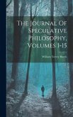 The Journal Of Speculative Philosophy, Volumes 1-15