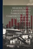 Memorie Sopra L'antico Debito Pubblico, Mutui, Compere E Banca Di S. Giorgio In Genova...