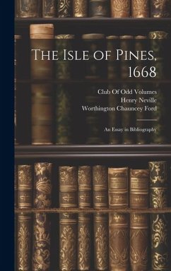 The Isle of Pines, 1668: An Essay in Bibliography - Ford, Worthington Chauncey; Neville, Henry