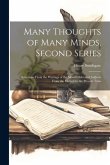 Many Thoughts of Many Minds, Second Series: Selections From the Writings of the Most Celebrated Authors From the Earliest to the Present Time