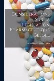 Considérations Sur La Législation Pharmaceutique Belge...