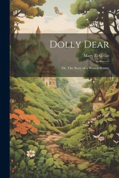 Dolly Dear; Or, The Story of a Waxen Beauty - Gellie, Mary E.