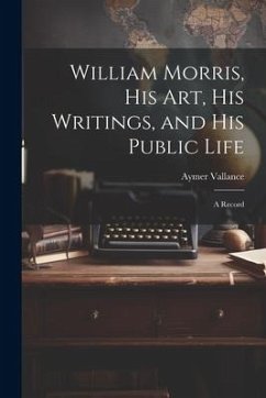 William Morris, His Art, His Writings, and His Public Life - Vallance, Aymer