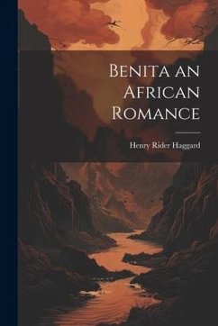 Benita an African Romance - Haggard, H. Rider