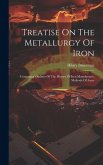 Treatise On The Metallurgy Of Iron: Containing Outlines Of The History Of Iron Manufacture, Methods Of Assay