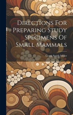 Directions For Preparing Study Specimens Of Small Mammals - Miller, Gerrit Smith