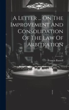 A Letter ... On The Improvement And Consolidation Of The Law Of Arbitration - Russell, Francis