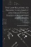 The Law Relating to Prospectuses Simply and Exhaustively Stated for Lawyers and Laymen