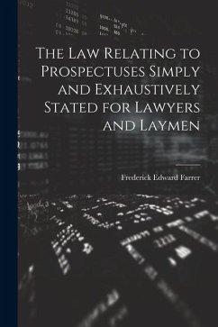 The Law Relating to Prospectuses Simply and Exhaustively Stated for Lawyers and Laymen - Farrer, Frederick Edward