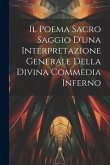 Il Poema Sacro Saggio d'una Interpretazione Generale Della Divina Commedia Inferno