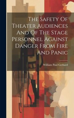 The Safety Of Theater Audiences And Of The Stage Personnel Against Danger From Fire And Panic - Gerhard, William Paul