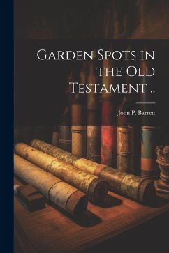 Garden Spots in the Old Testament .. - Barrett, John P.