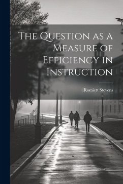 The Question as a Measure of Efficiency in Instruction - Stevens, Romiett