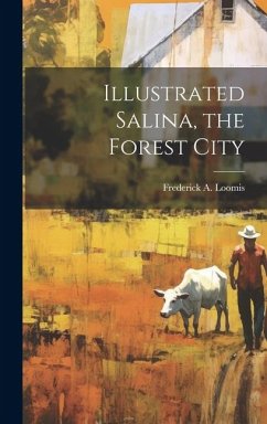 Illustrated Salina, the Forest City - Loomis, Frederick A.