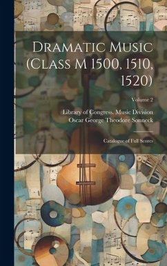 Dramatic Music (Class M 1500, 1510, 1520) - Sonneck, Oscar George Theodore