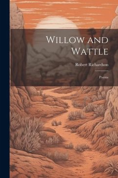 Willow and Wattle: Poems - Richardson, Robert