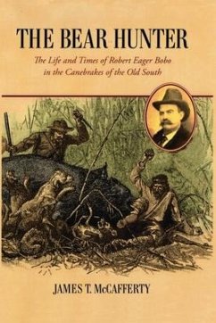 The Bear Hunter: The Life and Times of Robert Eager Bobo in the Canebrakes of the Old South - McCafferty, Jim