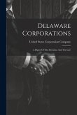 Delaware Corporations: A Digest Of The Decisions And The Law