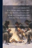 Massachusetts Soldiers and Sailors of the Revolutionary War. A Compilation From the Archives; Volume 8