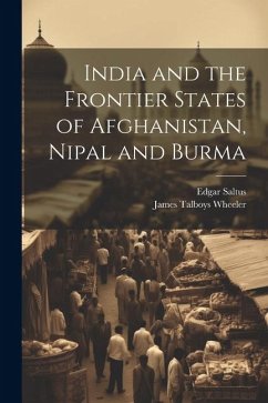 India and the Frontier States of Afghanistan, Nipal and Burma - Wheeler, James Talboys; Saltus, Edgar