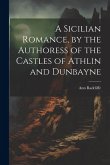 A Sicilian Romance, by the Authoress of the Castles of Athlin and Dunbayne