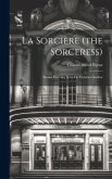 La Sorcière (the Sorceress): Drame En Cinq Actes De Victorien Sardou