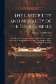 The Credibility and Morality of the Four Gospels: The Only Authorized and Verbatim Report of the Five Nights' Discussion, at Halifax, Between the Rev.